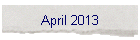 April 2013
