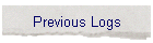 Previous Logs